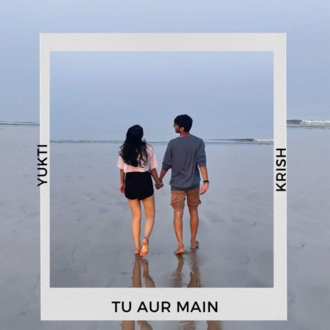 Tu Aur Main | Boomplay Music