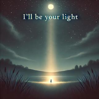 I'll be your light