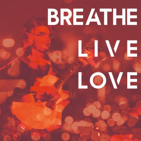 Breathe Live Love | Boomplay Music