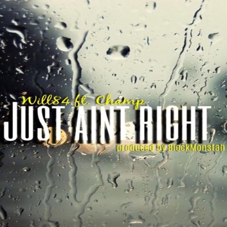 Just Ain't Right ft. Champ | Boomplay Music