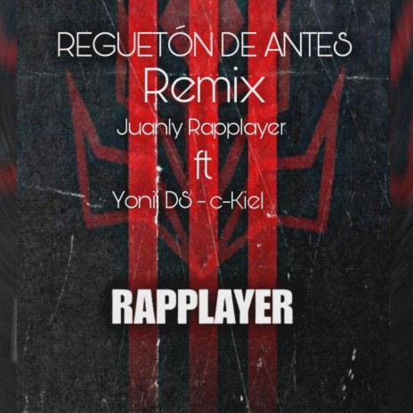 Juanly Rapplayer (feat. c-Kiel y Yonii) [Regueton de antes Remix] | Boomplay Music