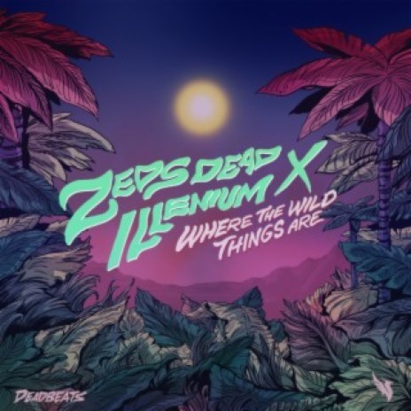 Where The Wild Things Are ft. ILLENIUM | Boomplay Music