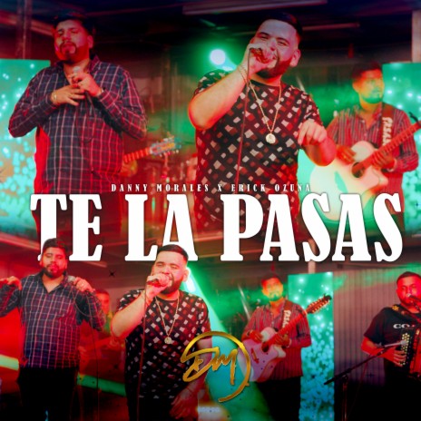 Te La Pasas ft. Erick Osuna | Boomplay Music