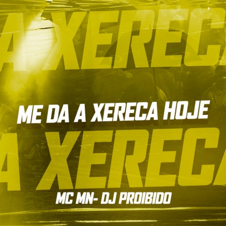 Me da a Xereca Hoje - Que Amanhã Posso Morrer ft. DJ Proibido | Boomplay Music