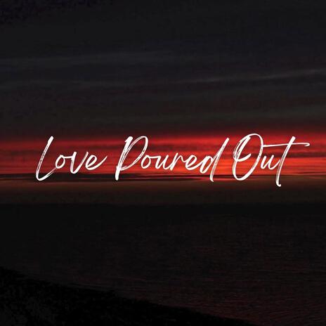 Love Poured Out