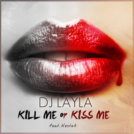 Kill Me or Kiss Me ft. NesteA | Boomplay Music