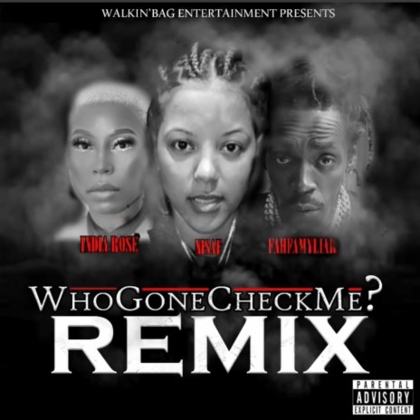 Who Gone Check me?! (Remix) ft. India Rose & Fah Famyliar