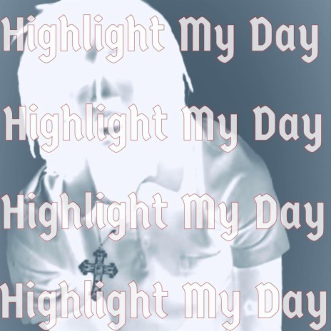 Highlight My Day | Boomplay Music