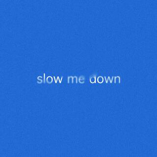 Slow Me Down lyrics | Boomplay Music