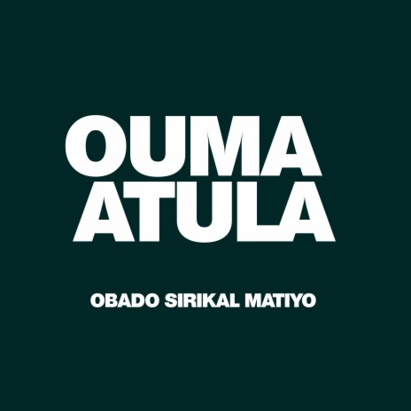 Obado Serikal Matiyo ft. OUMA ATULA | Boomplay Music