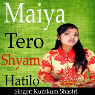 Maiya Tero Shyam Hatilo