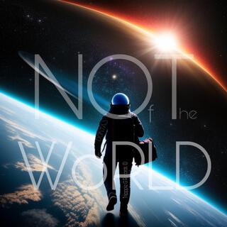 Not Of The WoRLD