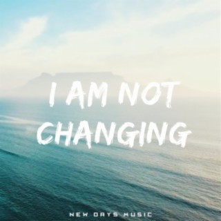 I Am Not Changing