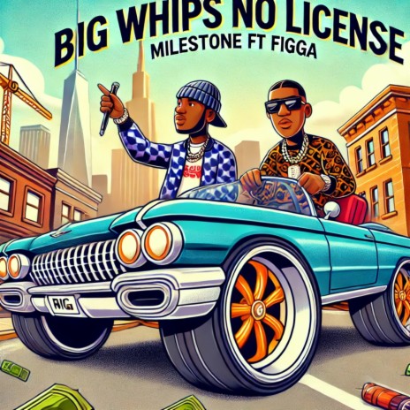 Big Whips No License ft. Milestone | Boomplay Music