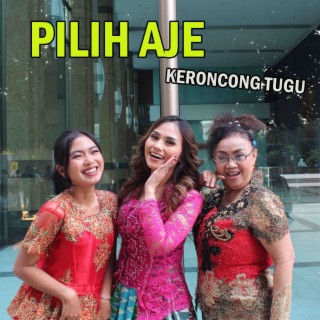 Pilih Aje (Keroncong Tugu)