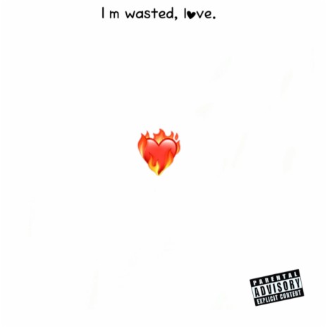 I'm wasted, love. | Boomplay Music