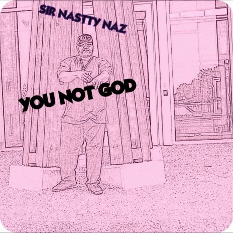 YOU NOT GOD