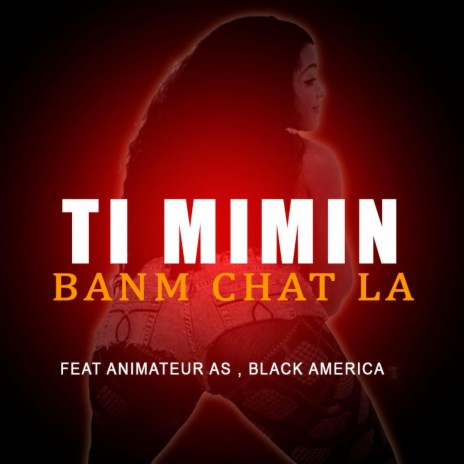 Ti Mimin Banm Chat La ft. Animateur AS & Black America | Boomplay Music