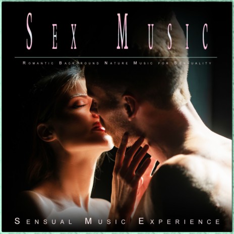 Sensuality Music ft. Romantic Music Experience & Sex Music