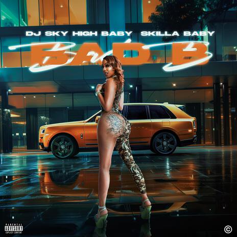 Bad B ft. Skilla Baby | Boomplay Music