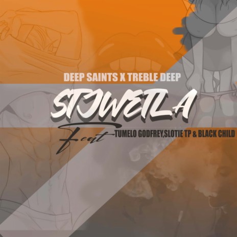Stjwetla ft. Treble Deep, Tumelo Godfrey, Slotie Tp & Black Child | Boomplay Music