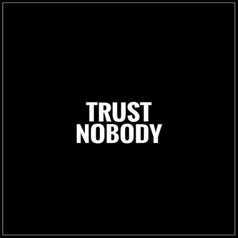 TRUST NOBODY | Boomplay Music