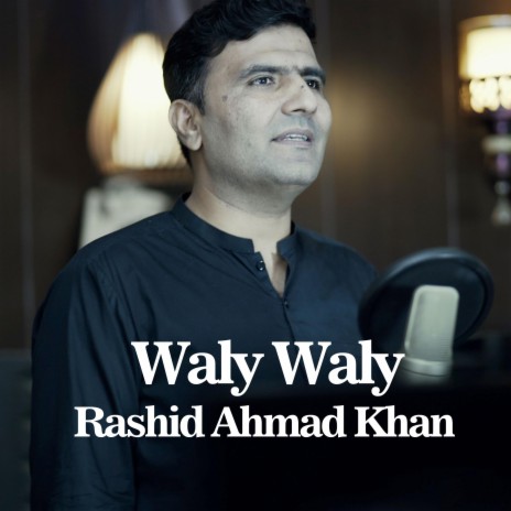Waly Waly (feat. Rashid Ahmad Khan) | Boomplay Music