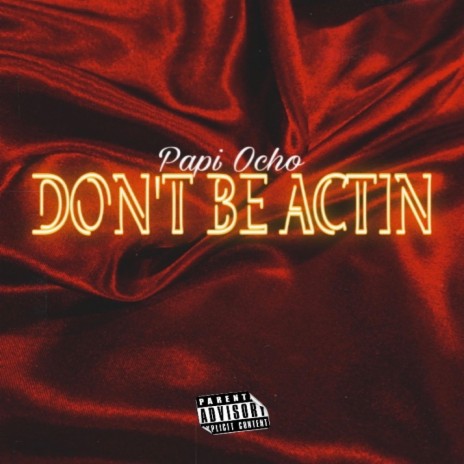 Don't Be Actin | Boomplay Music