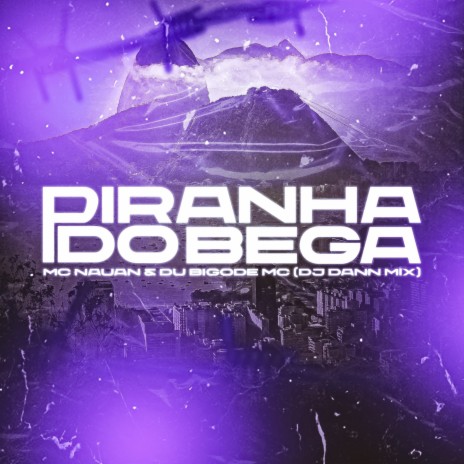 PIRANHA DO BEGA ft. Mc Nauan & DJ DANN MIX | Boomplay Music