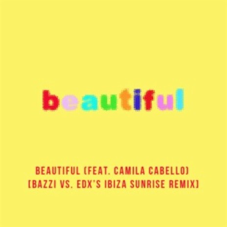 Beautiful (feat. Camila Cabello) [Bazzi vs. EDX's Ibiza Sunrise Remix] | Boomplay Music