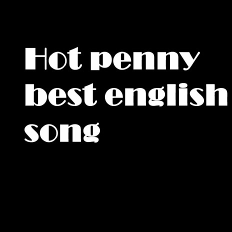 Hot penny best english song