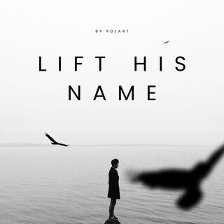 Lift His Name