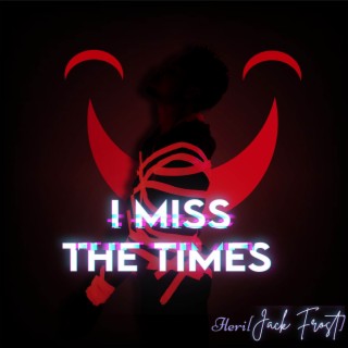 I MISS THE TIMES lyrics | Boomplay Music