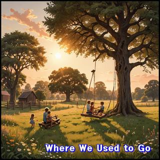 Where We Used to Go