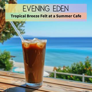 Tropical Breeze Felt at a Summer Cafe