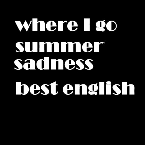 where I go summer sadness best english song | Boomplay Music