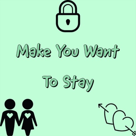 Make You Want to Stay | Boomplay Music