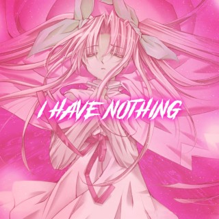 I Have Nothing - Nightcore