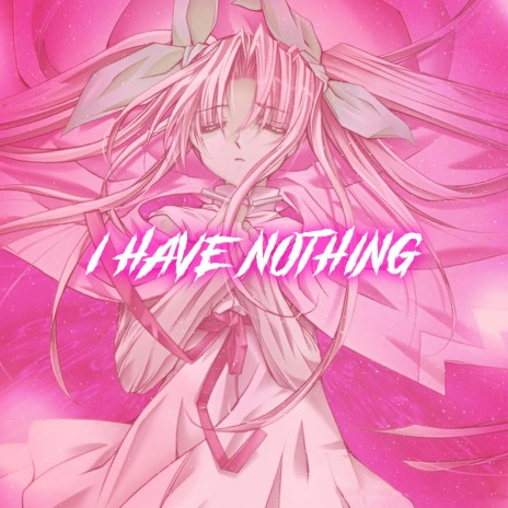 I Have Nothing - Nightcore | Boomplay Music