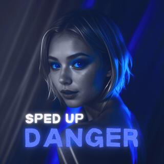 Danger (Sped Up) lyrics | Boomplay Music