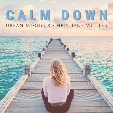 Calm Down ft. Christiane Wittler | Boomplay Music