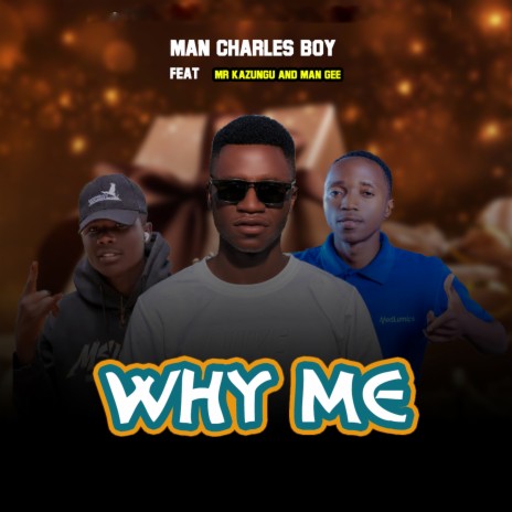 Why Me ft. Mr kazungu & Man Gee | Boomplay Music