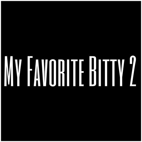 My Favorite Bitty | Boomplay Music