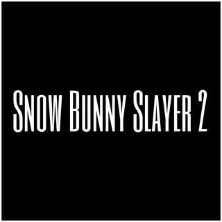 Snow Bunny Slayer 2