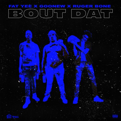 Bout Dat ft. Goonew & Ruger Bone | Boomplay Music