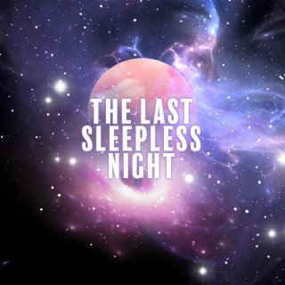 The Last Sleepless Night: Soothing, Calme Music for Difficulty Falling Asleep, Waking Up Too Early, And Not Being Able to Get Back to Sleep