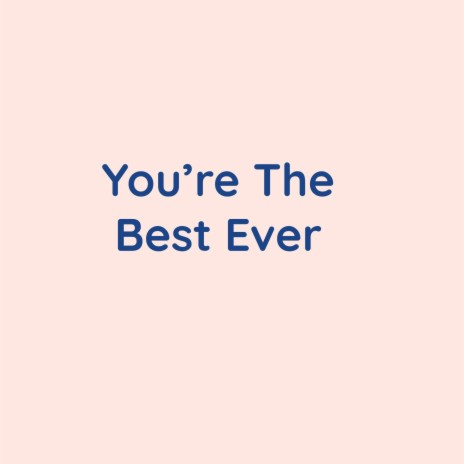 You're The Best Ever | Boomplay Music