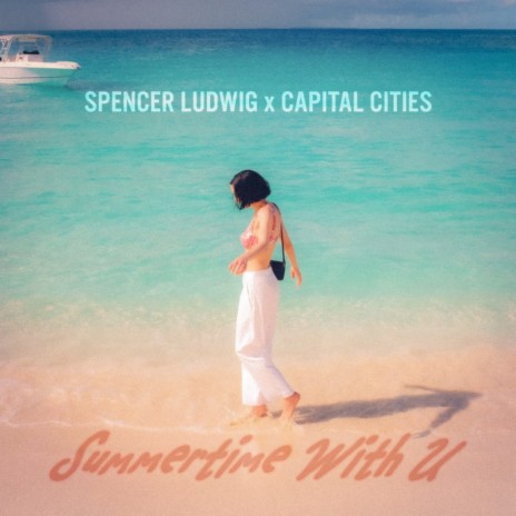 Summertime With U ft. Capital Cities | Boomplay Music