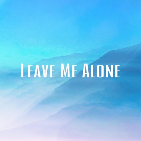 Leave Me Alone ft. Sunrises & Don't Say a Word | Boomplay Music