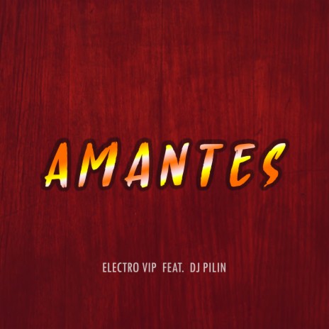 Amantes ft. Dj Pilin | Boomplay Music